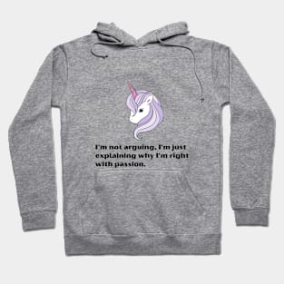 Funny Unicorn quotes:I'm not arguing, I'm just explaining why I'm right with passion Hoodie